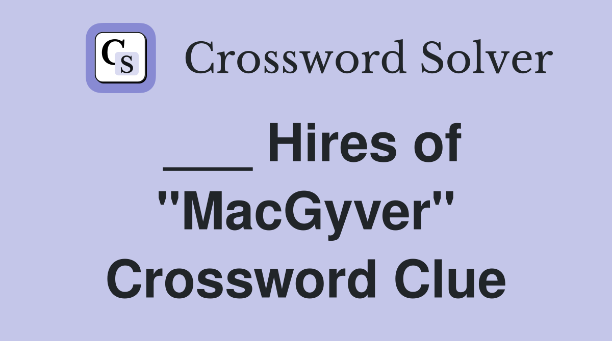 ___ Hires of "MacGyver" Crossword Clue