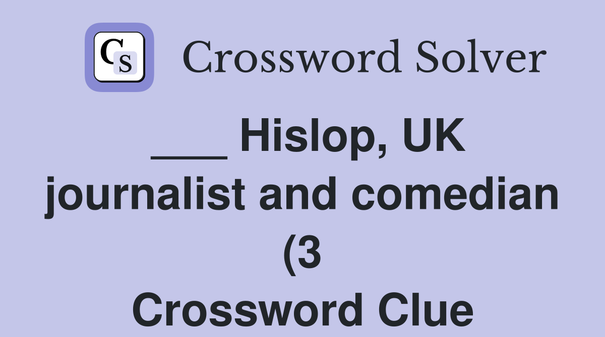 Hislop UK journalist and comedian (3) Crossword Clue Answers Hislop UK journalist and comedian (3) Crossword Clue Answers