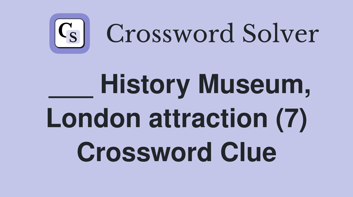 ___ History Museum, London attraction (7) Crossword Clue