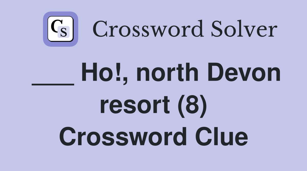 ___ Ho!, north Devon resort (8) Crossword Clue