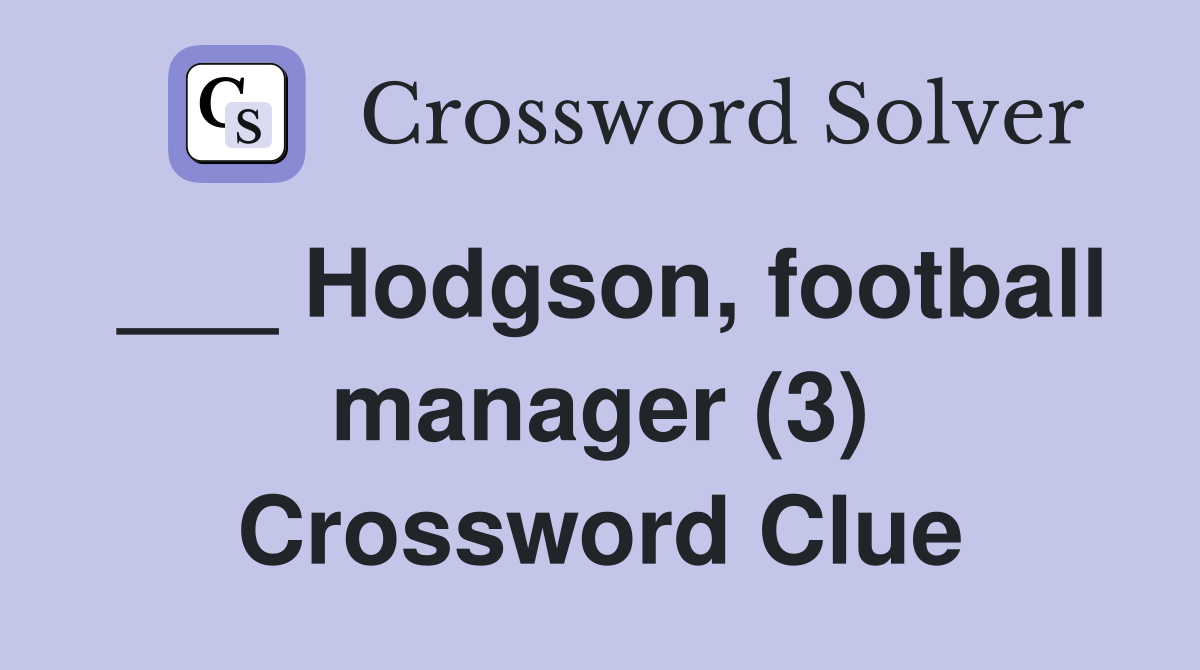 ___ Hodgson, football manager (3) Crossword Clue