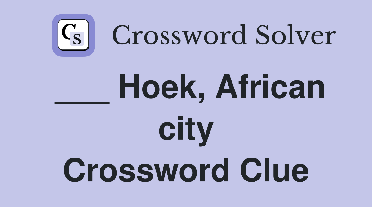 ___ Hoek, African city Crossword Clue