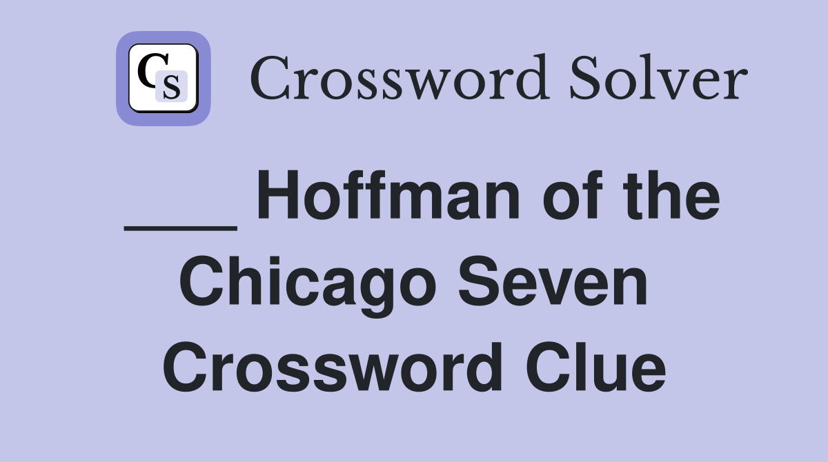 ___ Hoffman of the Chicago Seven Crossword Clue