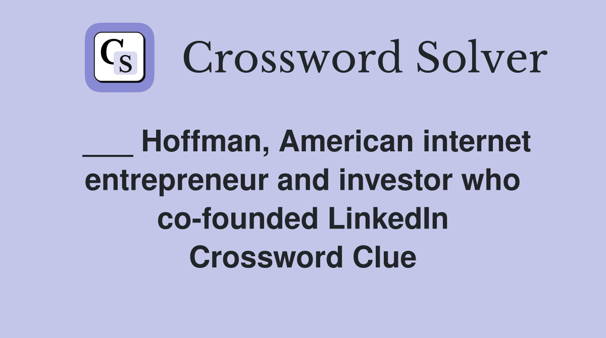 ___ Hoffman, American internet entrepreneur and investor who co-founded LinkedIn Crossword Clue