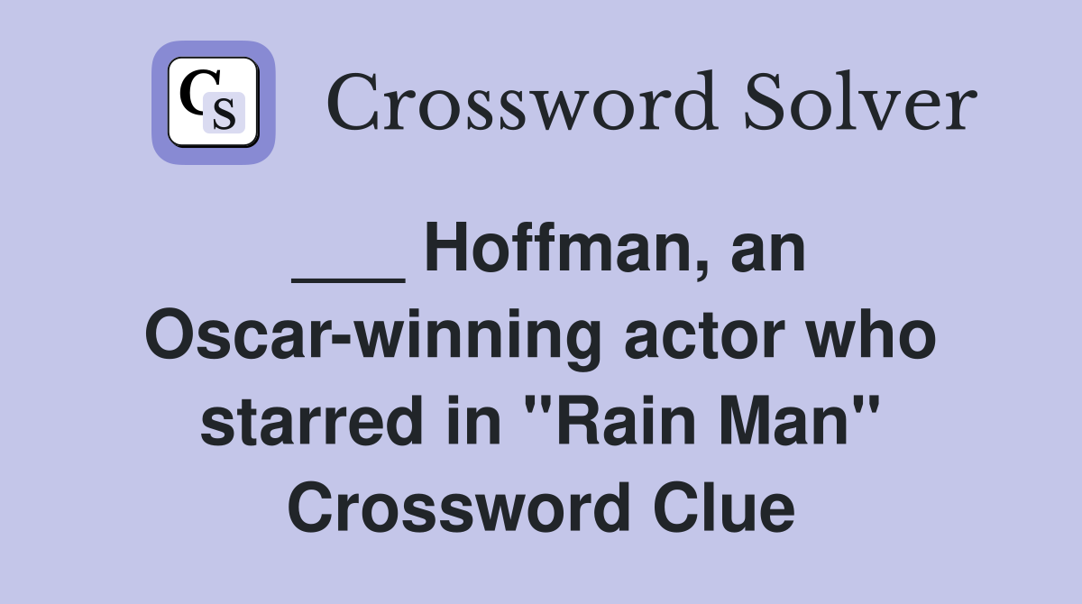 ___ Hoffman, an Oscar-winning actor who starred in "Rain Man" Crossword Clue