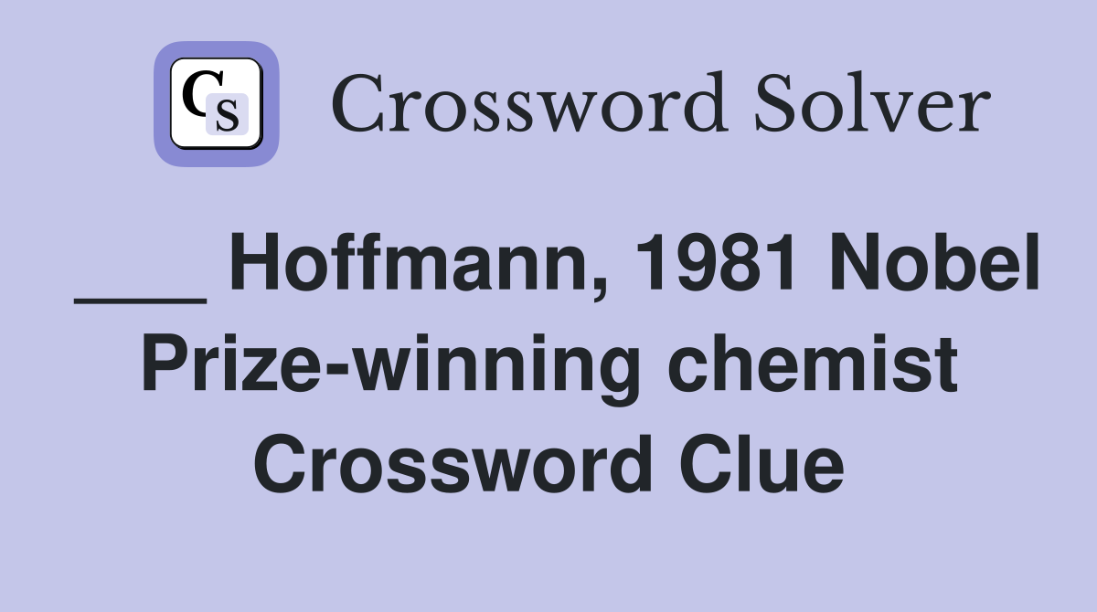 ___ Hoffmann, 1981 Nobel Prize-winning chemist Crossword Clue