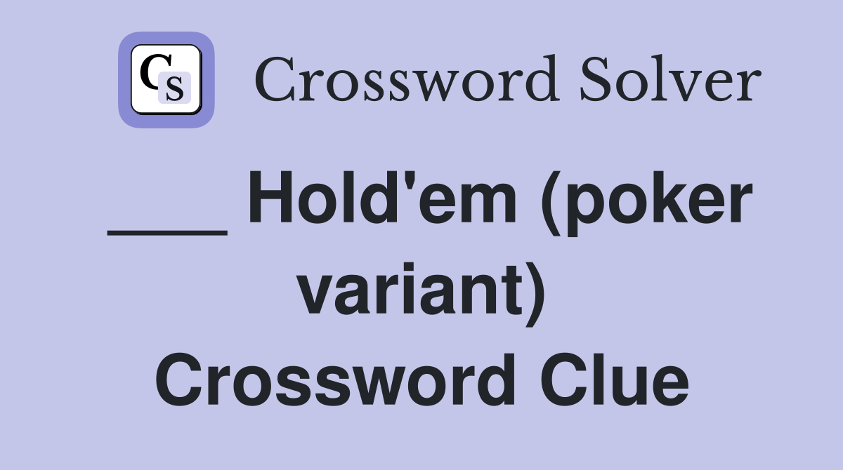 ___ Hold'em (poker variant) Crossword Clue