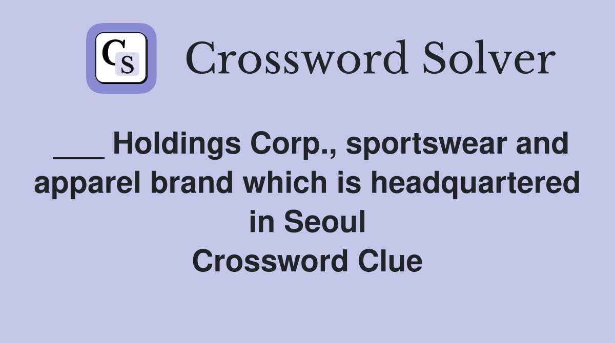 ___ Holdings Corp., sportswear and apparel brand which is headquartered in Seoul Crossword Clue