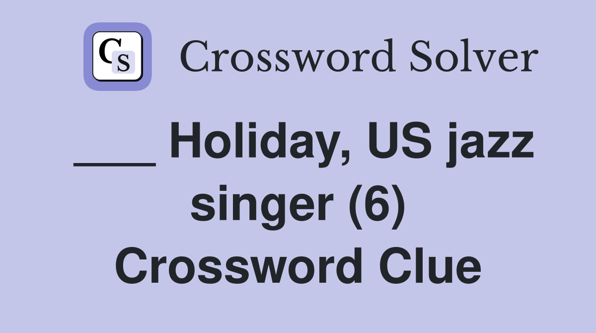 ___ Holiday, US jazz singer (6) Crossword Clue