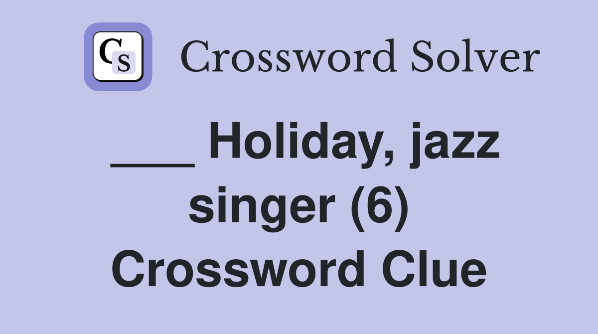 ___ Holiday, jazz singer (6) Crossword Clue
