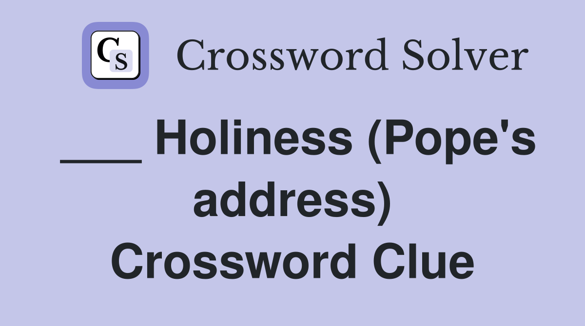 ___ Holiness (Pope's address) Crossword Clue