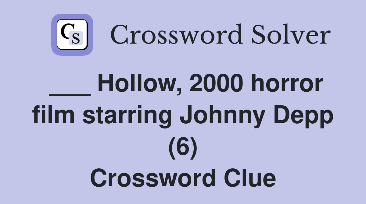 ___ Hollow, 2000 horror film starring Johnny Depp (6) Crossword Clue