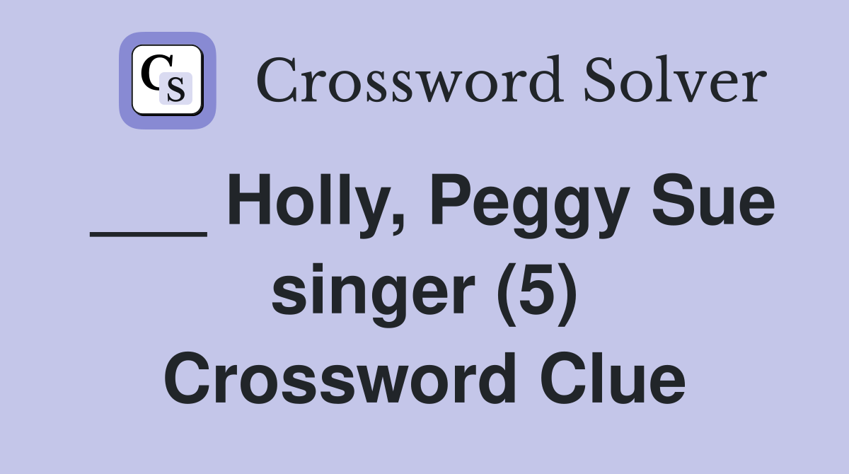 ___ Holly, Peggy Sue singer (5) Crossword Clue