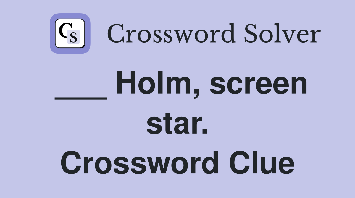 ___ Holm, screen star. Crossword Clue