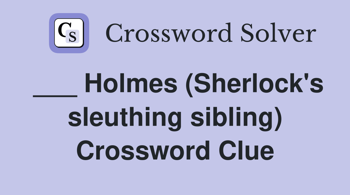 ___ Holmes (Sherlock's sleuthing sibling) Crossword Clue
