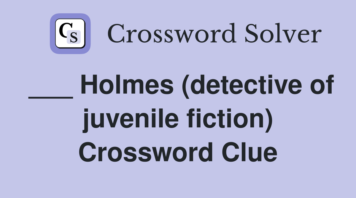___ Holmes (detective of juvenile fiction) Crossword Clue