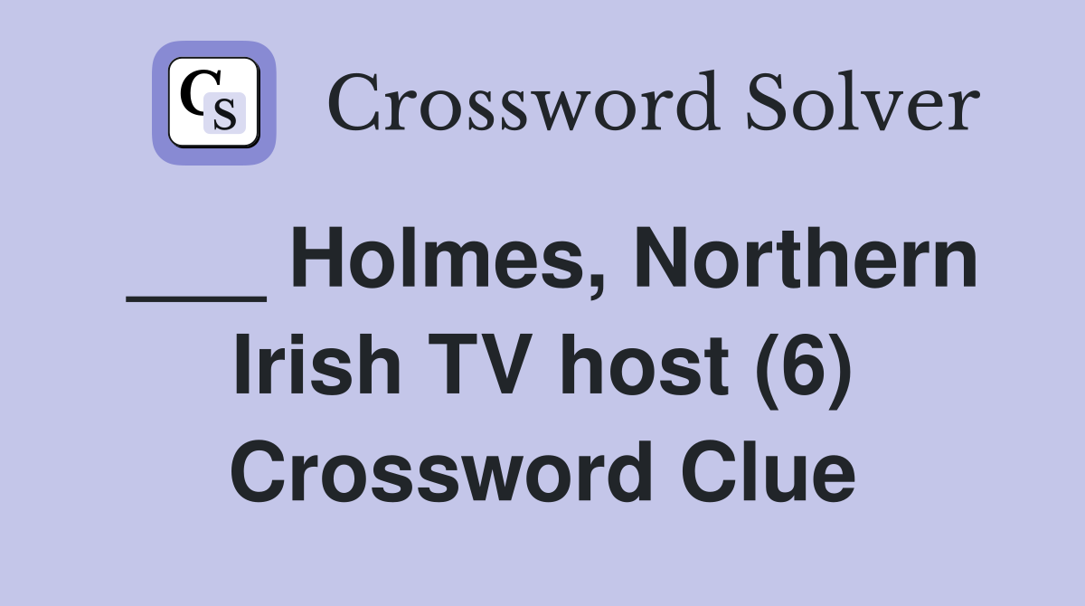 ___ Holmes, Northern Irish TV host (6) Crossword Clue