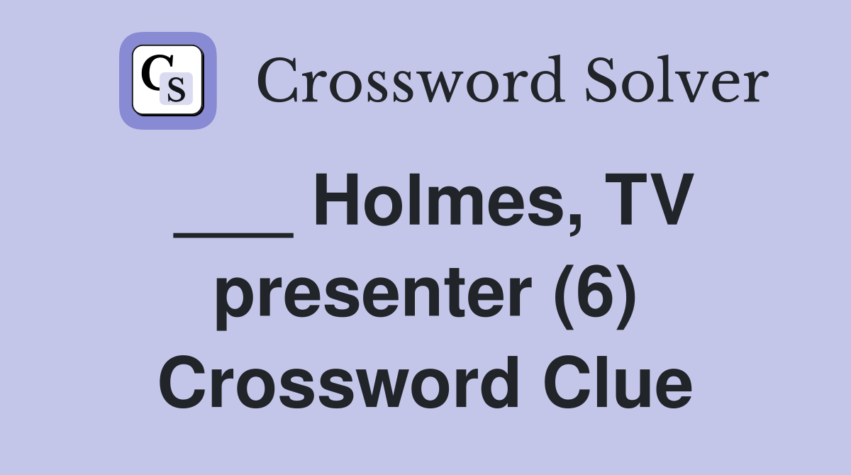 ___ Holmes, TV presenter (6) Crossword Clue
