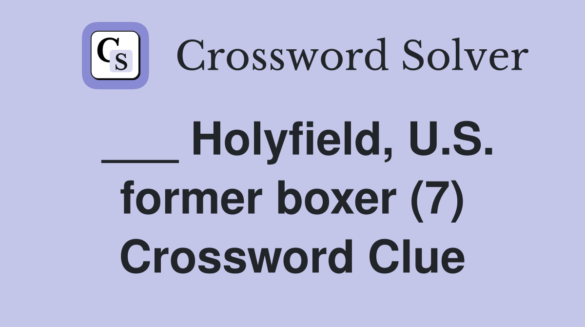 Holyfield U S former boxer (7) Crossword Clue Answers Crossword