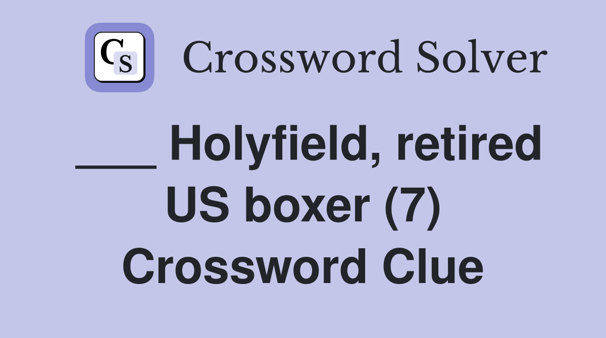 ___ Holyfield, retired US boxer (7) Crossword Clue