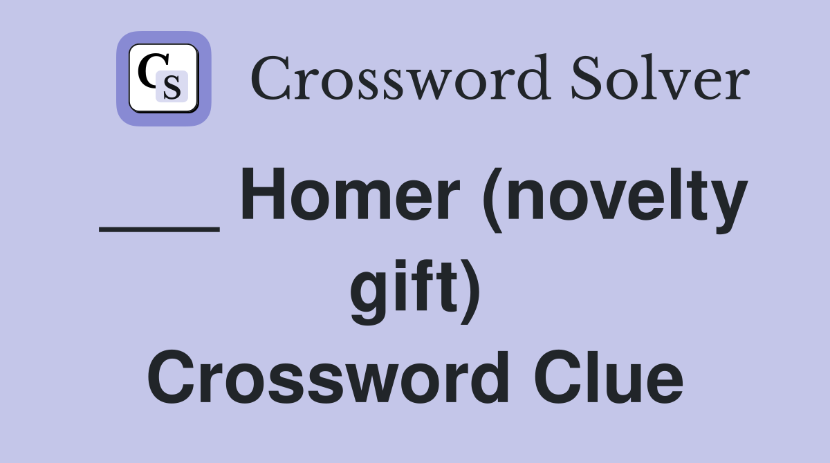 ___ Homer (novelty gift) Crossword Clue