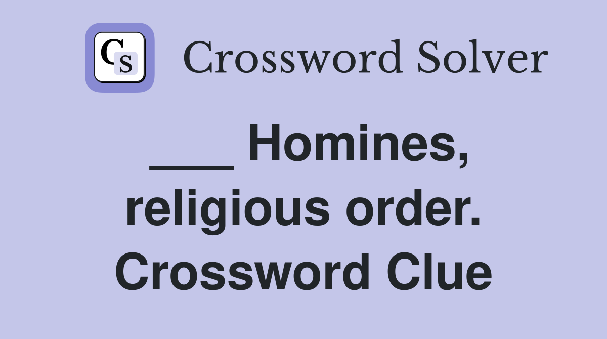 ___ Homines, religious order. Crossword Clue