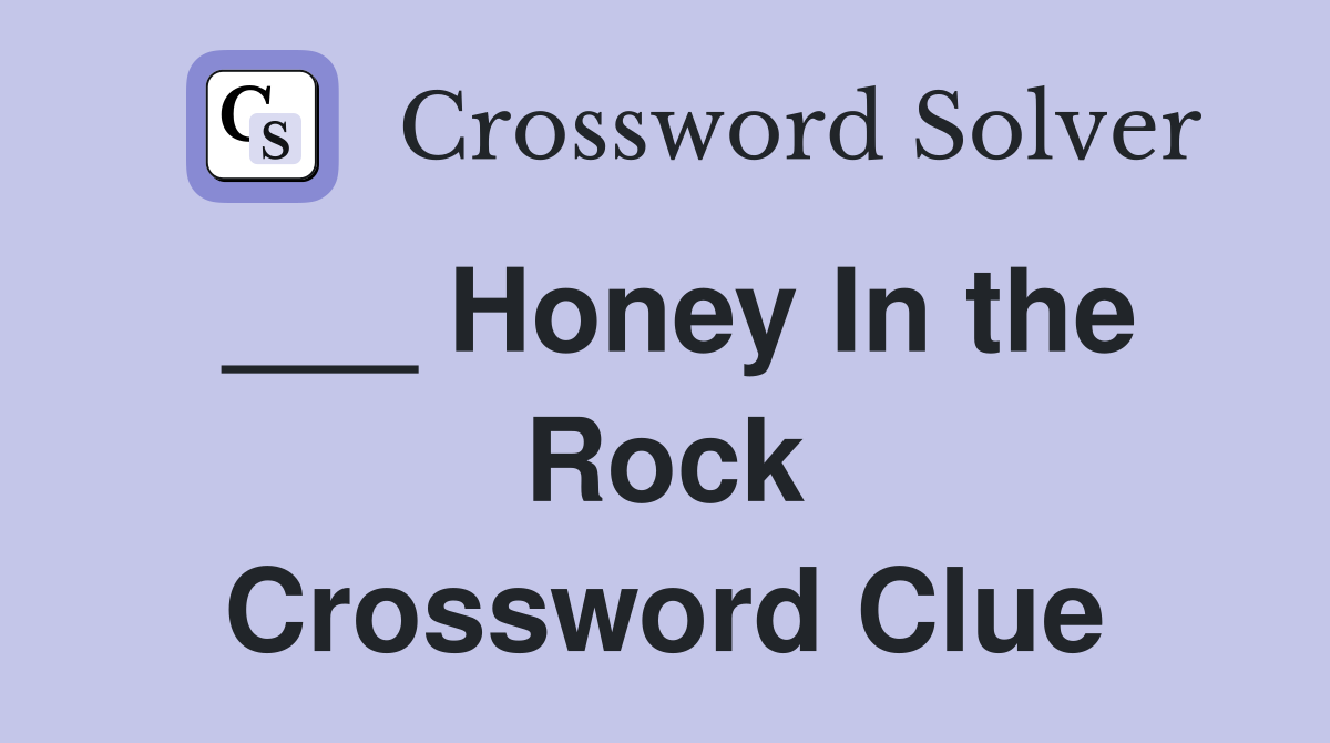 ___ Honey In the Rock Crossword Clue