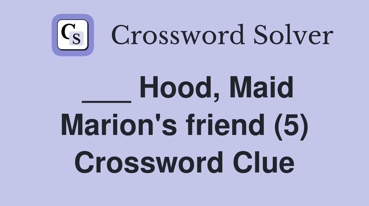 ___ Hood, Maid Marion's friend (5) Crossword Clue