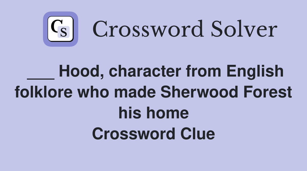 ___ Hood, character from English folklore who made Sherwood Forest his home Crossword Clue