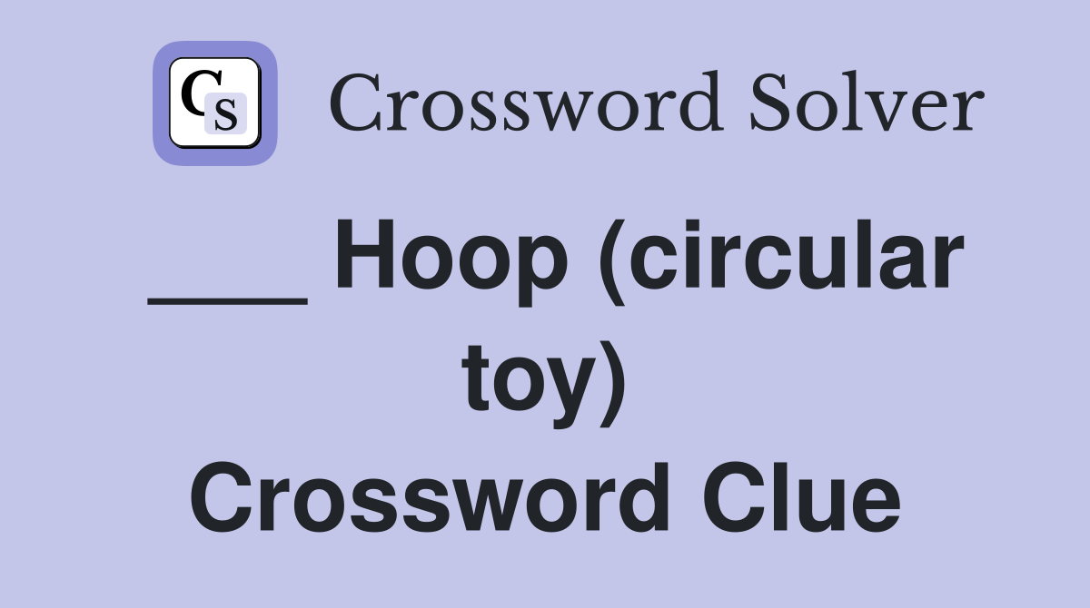 ___ Hoop (circular toy) Crossword Clue