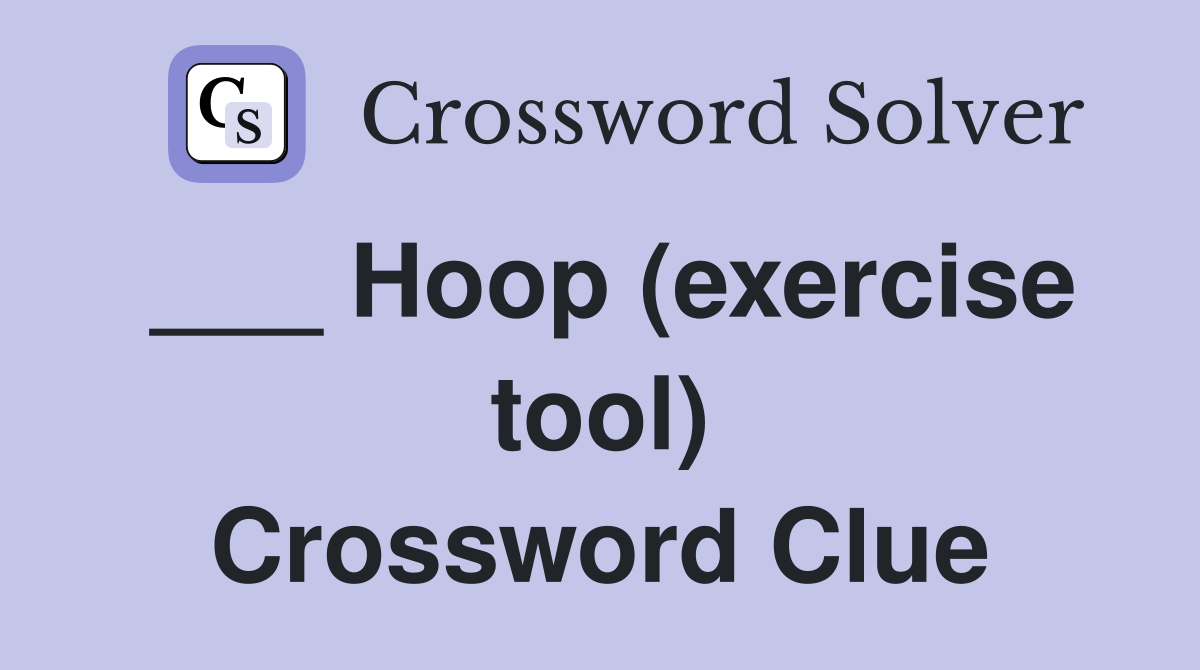 ___ Hoop (exercise tool) Crossword Clue