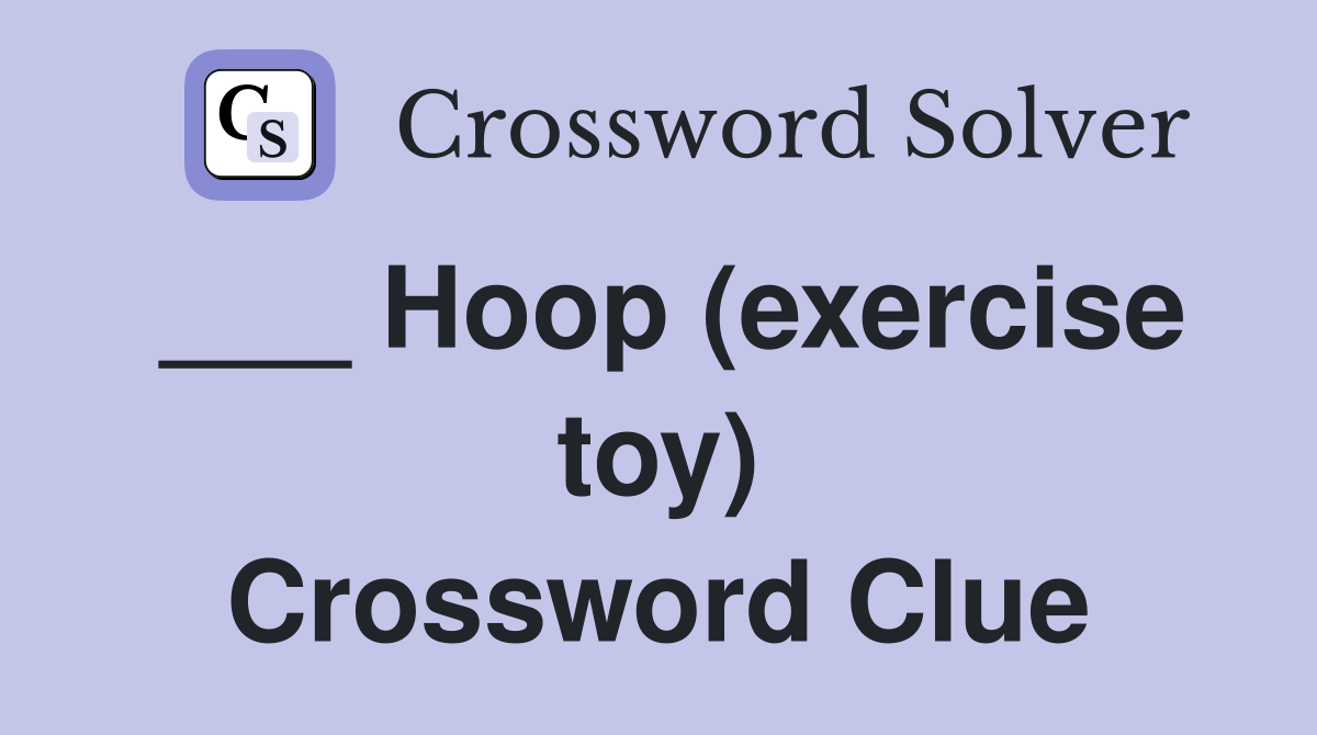 ___ Hoop (exercise toy) Crossword Clue