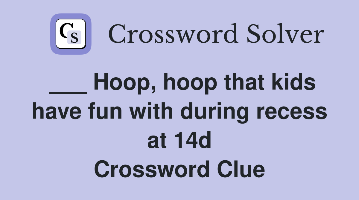 Hoop hoop that kids have fun with during recess at 14d Crossword