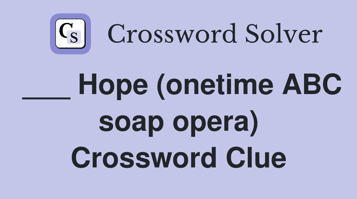 ___ Hope (onetime ABC soap opera) Crossword Clue