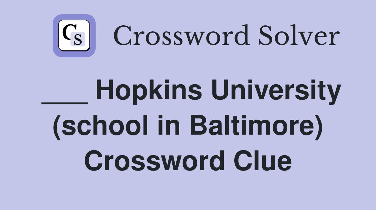 ___ Hopkins University (school in Baltimore) Crossword Clue