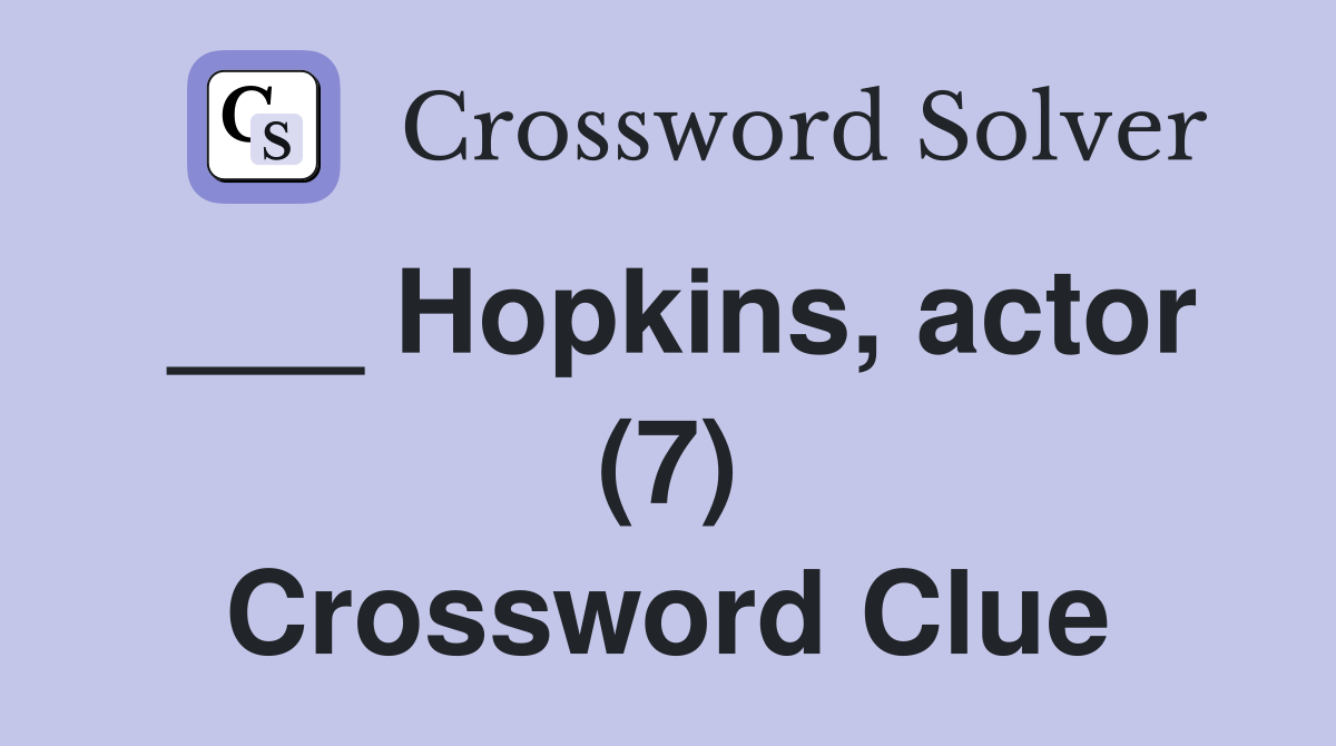 ___ Hopkins, actor (7) Crossword Clue
