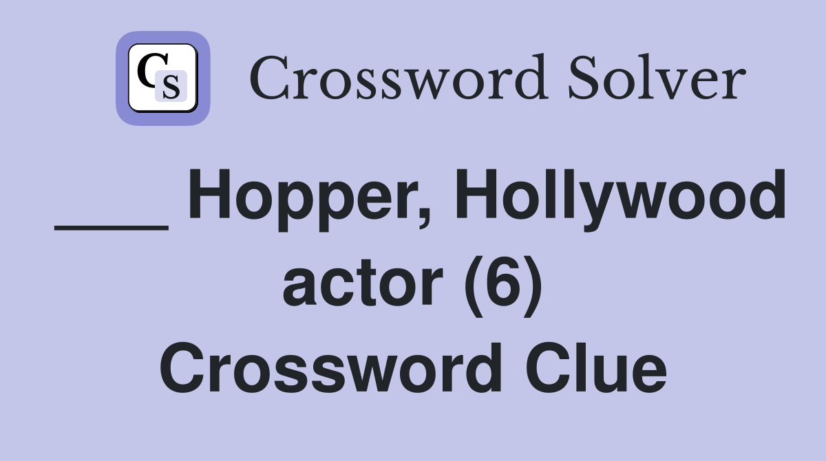 ___ Hopper, Hollywood actor (6) Crossword Clue