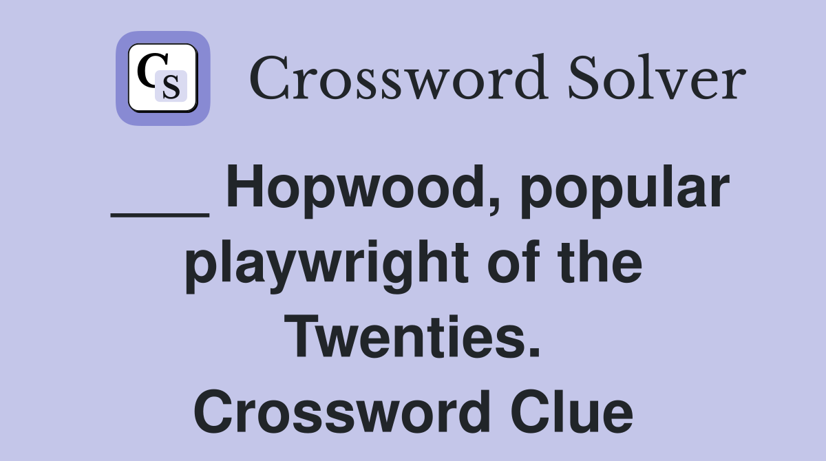 ___ Hopwood, popular playwright of the Twenties. Crossword Clue
