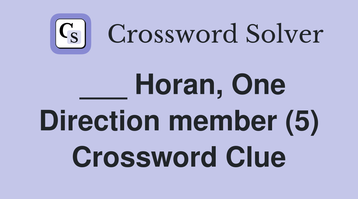 ___ Horan, One Direction member (5) Crossword Clue