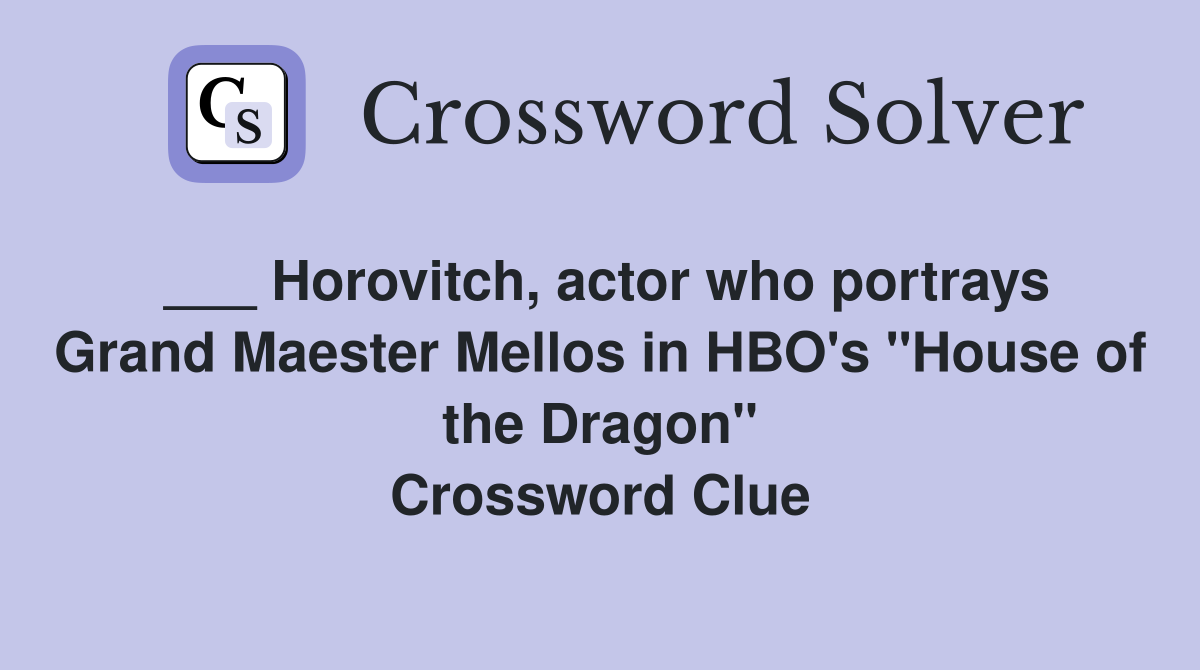 ___ Horovitch, actor who portrays Grand Maester Mellos in HBO's "House of the Dragon" Crossword Clue