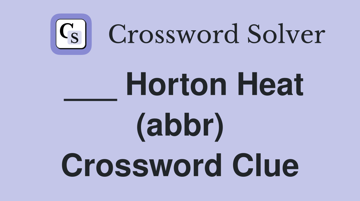 ___ Horton Heat (abbr) Crossword Clue