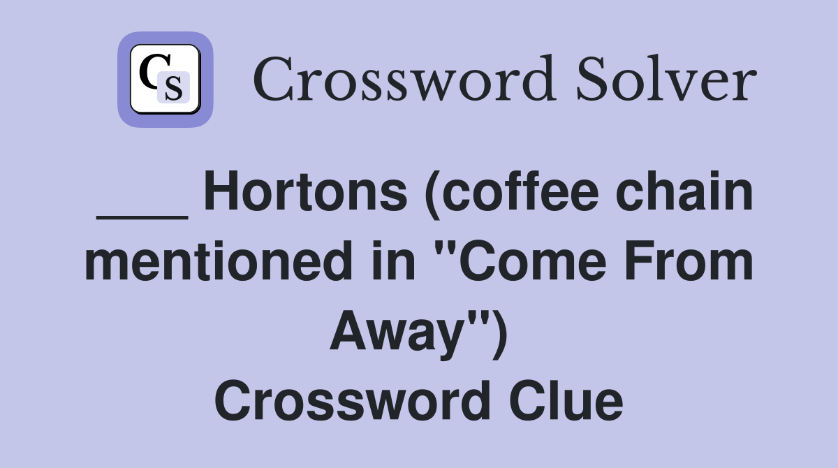 ___ Hortons (coffee chain mentioned in "Come From Away") Crossword Clue