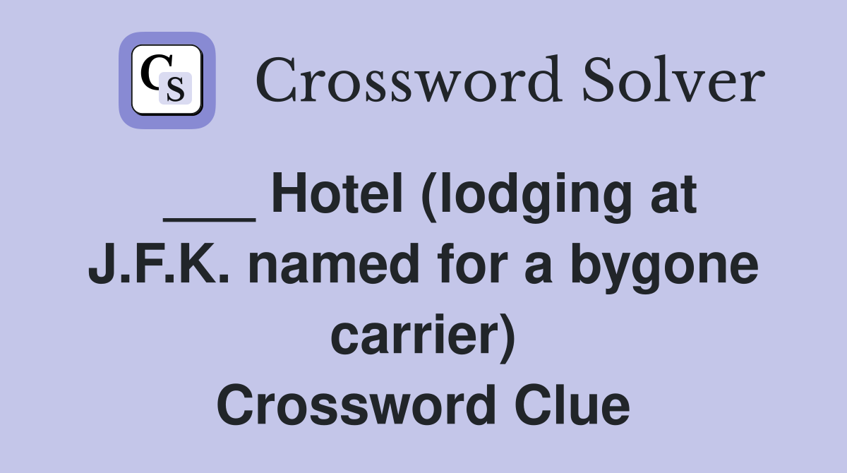 ___ Hotel (lodging at J.F.K. named for a bygone carrier) Crossword Clue