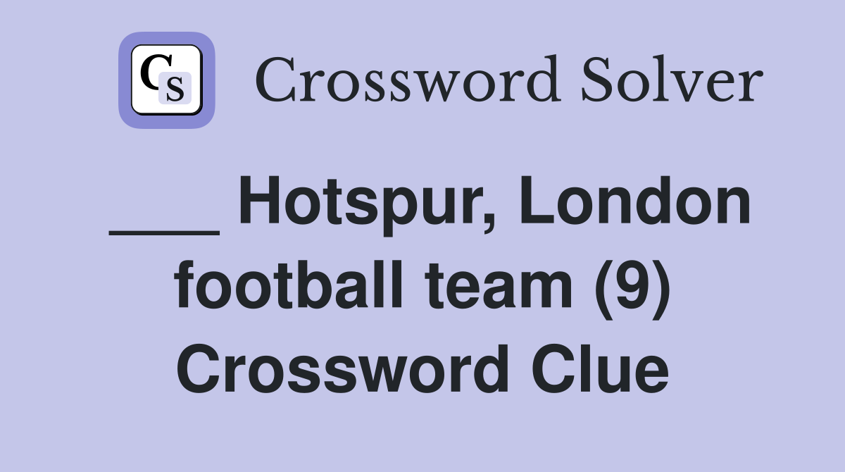 ___ Hotspur, London football team (9) Crossword Clue