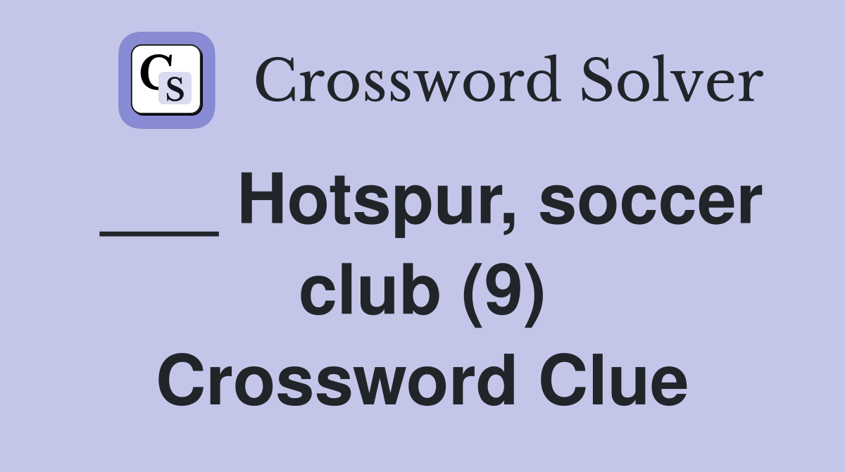 ___ Hotspur, soccer club (9) Crossword Clue