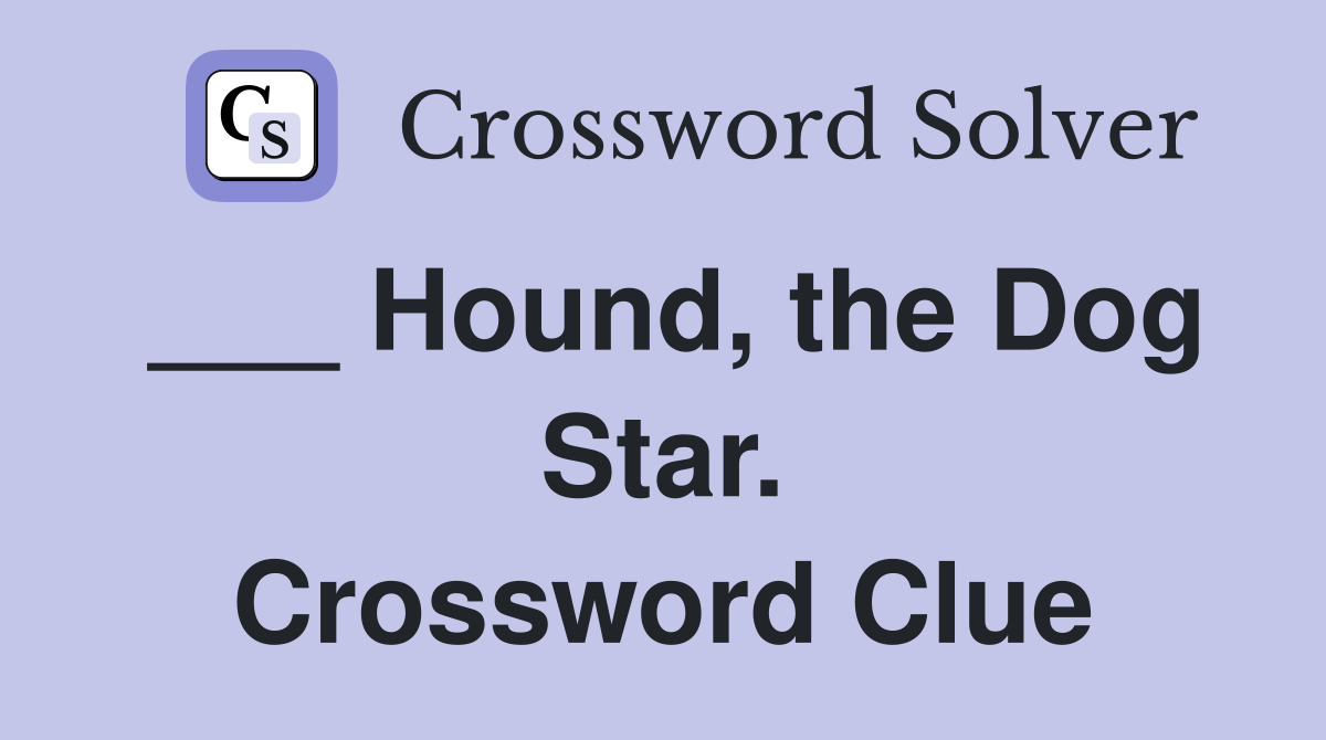___ Hound, the Dog Star. Crossword Clue