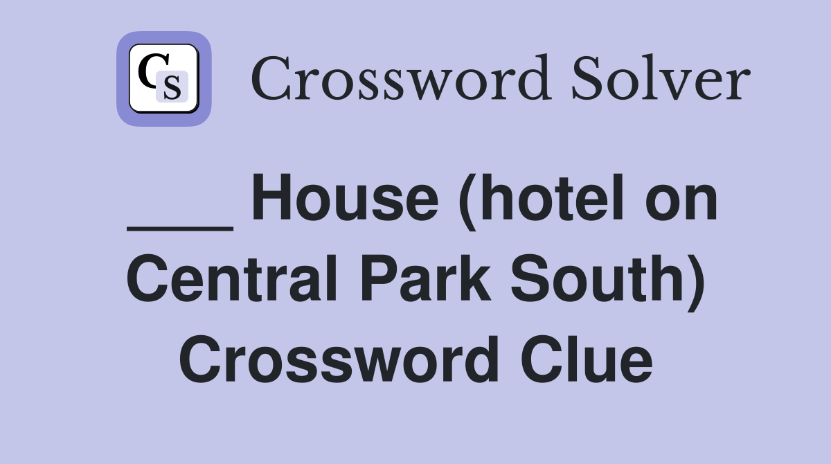___ House (hotel on Central Park South) Crossword Clue