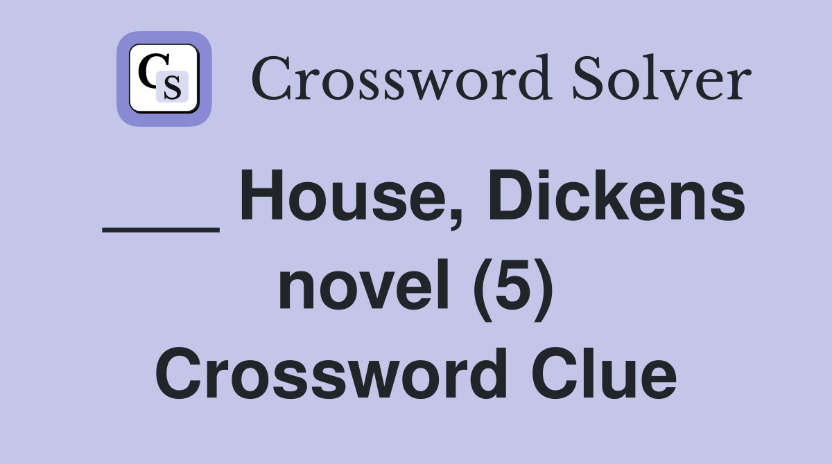 ___ House, Dickens novel (5) Crossword Clue