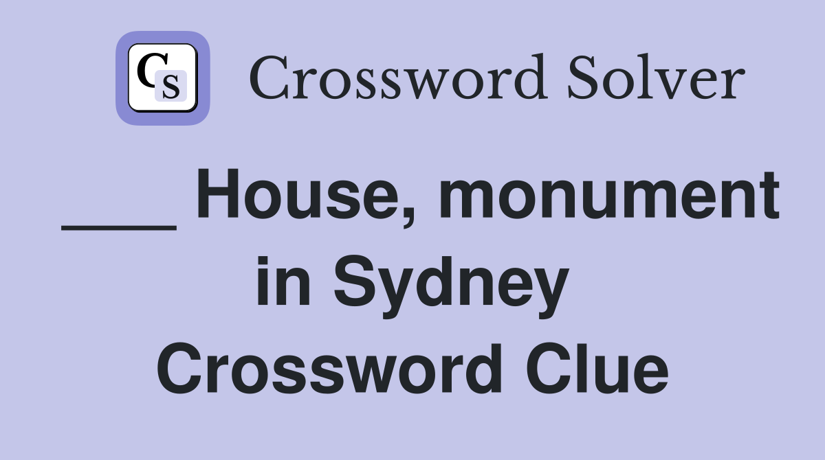 ___ House, monument in Sydney Crossword Clue