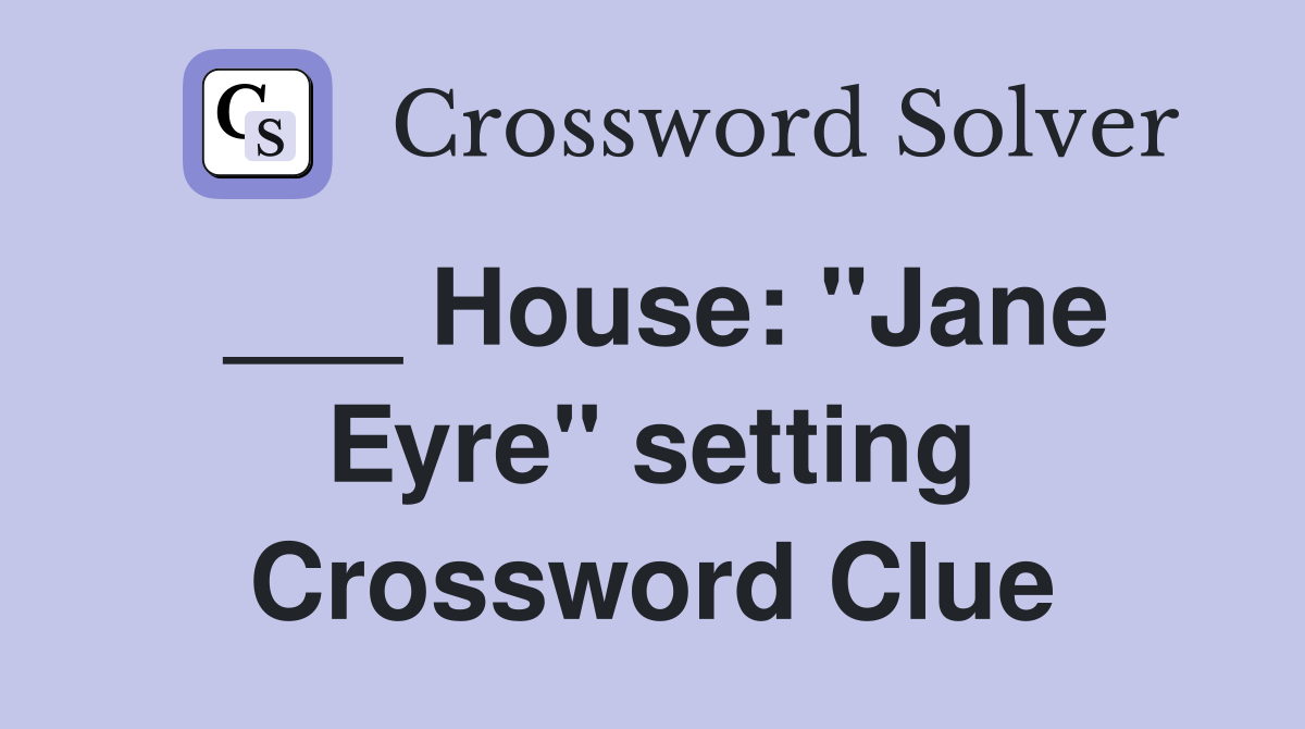 ___ House: "Jane Eyre" setting Crossword Clue